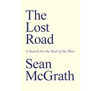 Lost Road, The: A Search for the Soul of the West