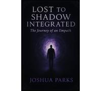 Lost to Shadow Integrated: The Journey of an Empath: A Journey To The Sixth Dimension