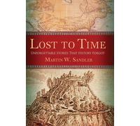 Lost to Time: Unforgettable Stories That History Forgot