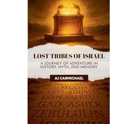 Lost Tribes of Israel: A Journey of Adventure in History, Myth, and Memory