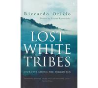 Lost White Tribes: Journeys Among the Forgotten [Lingua Inglese]