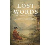 Lost Words: The World Edition: A Global Treasury of Rare, Forgotten & Untranslatable Words