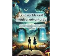 Lost worlds and magical adventures: Fairy tales that will teach you to value friendship, courage, imagination, and kindness.