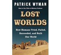 Lost Worlds: How Humans Tried, Failed, Succeeded, and Built Our World