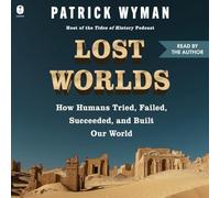 Lost Worlds: How Humans Tried, Failed, Succeeded, and Built Our World