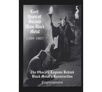 Lost Years of Second Wave Black Metal (1989-1992): The Obscure Legions Behind Black Metal’s Resurrection