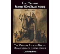 Lost Years of Second Wave Black Metal (1989-1992): The Obscure Legions Behind Black Metal’s Resurrection