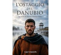 L'ostaggio del Danubio: La storia di Marcus Valerius Vidus