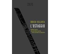 L'ostaggio. Renato Cortese, da cacciatore a preda. Storia surreale di un poliziotto