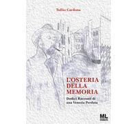 L'osteria della memoria. Dodici racconti di una Venezia perduta. Ediz. illustrat