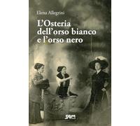 L'Osteria dell'orso bianco e l'orso nero. Storia della famiglia Allegrini-Chiapponi