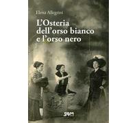 L'Osteria dell'orso bianco e l'orso nero. Storia della famiglia Allegrini-Chiapponi