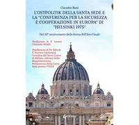 L'Ostpolitik della Santa Sede e la «Conferenza per la Sicurezza e Cooperazione in Europa» di «Helsinki 1975». Nel 50° anniversario della firma dell'atto finale