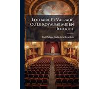 Lothaire Et Valrade, Ou Le Royaume Mis En Interdit