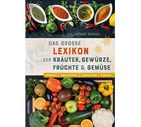 Lothar Bendel Das große Lexikon der Kräuter, Gewürze, Früchte (Copertina rigida)