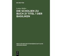 Lothar Müller Die Scholien zu Buch 21 Titel 1 der Basiliken (Copertina rigida)