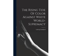 Lothrop Stoddar The Rising Tide Of Color Against White World- (Copertina rigida)