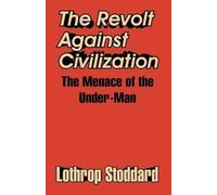Lothrop Stoddard The Revolt Against Civilization (Tascabile)
