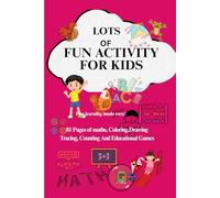 Lots Of Fun Activity for Kids: 81 pages of Math, Coloring, Shapes, Coloring, Drawing, Tracing & Educational Games: A 81- page workbook for children to ... numbers, creativity and problem solving