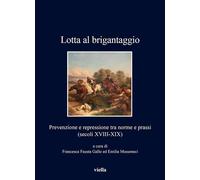 LOTTA AL BRIGANTAGGIO - GALLO F. F. (Curatore), MUSUMECI E. (Curatore) - Viella