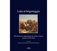 Lotta al brigantaggio. Prevenzione e repressione tra norme e prassi (secoli XVIII-XIX)