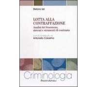 Lotta alla contraffazione. Analisi del fenomeno, sistemi e strumenti di contrasto
