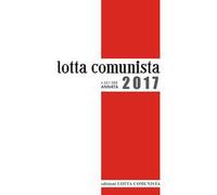 Lotta comunista. Annata 2017. Con CD-ROM