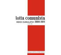 Lotta comunista. Indici cumulativi 2004-2011