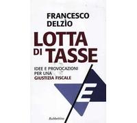Lotta di tasse. Idee e provocazioni per una «giustizia fiscale»