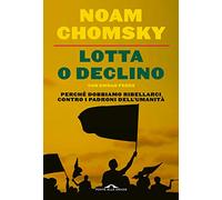 Lotta o declino. Perché dobbiamo ribellarci contro i padroni dell'umanità