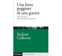 LOTTA PEGGIORE DI UNA GUERRA. - GALLERINI STEFANO - Il Mulino