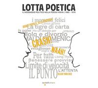 Lotta poetica. Il messaggio politico nella poesia visiva 1965-1978. Ediz. a colo