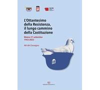 L'Ottantesimo della Resistenza, il lungo cammino della Costituzione. Matera 21 settembre 1943-2023. Atti del Convegno