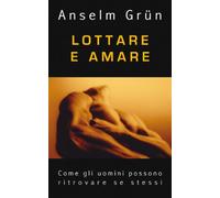Lottare e amare. Come gli uomini possono ritrovare se stessi