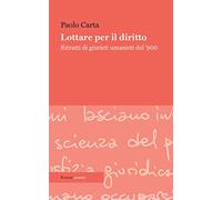 Lottare per il diritto. Ritratti di giuristi umanisti del '900