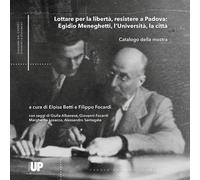 Lottare per la libertà, resistere a Padova: Egidio Meneghetti, l’Università, la città