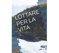 LOTTARE PER LA VITA