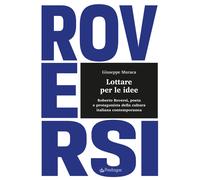 Lottare per le idee. Roberto Roversi, poeta e protagonista della cultura i...
