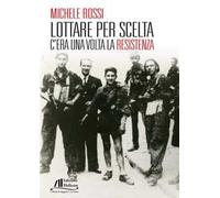 Lottare per scelta. C'era una volta la Resistenza