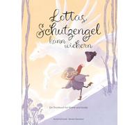 Lottas Schutzengel kann wiehern: Ein Trostbuch für Kleine und Große