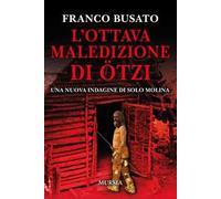 L'ottava maledizione di Ötzi. Una nuova indagine di Solo Molina