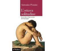 L'ottava solitudine. Il cervello e il lato oscuro del linguaggio