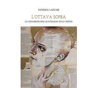 L' ottava sopra. Lo straordinario quotidiano delle donne