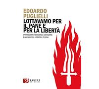Libri Edoardo Puglielli - Lottavamo Per Il Pane E Per La Liberta. Antifascismo,