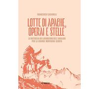 Lotte di Apache, operai e stelle. La battaglia dei lavoratori dell'Ansaldo per la Grande Montagna Seduta