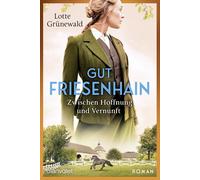 Lotte Grünewald Gut Friesenhain - Zwischen Hoffnung und Vernu (Copertina rigida)