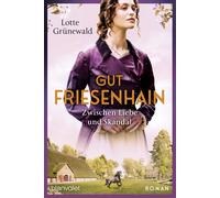 Lotte Grünewald Gut Friesenhain - Zwischen Liebe und Skandal: (Copertina rigida)