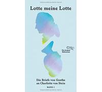 Lotte meine Lotte: Die Briefe von Goethe an Charlotte von Stein: 360/361
