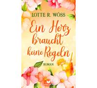Lotte R. Wöss Ein Herz braucht keine Regeln (Ein Schluck Liebe) (Tascabile)