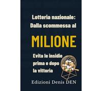 Lotteria nazionale: dalla scommessa al milione: Evita le insidie prima e dopo la vittoria